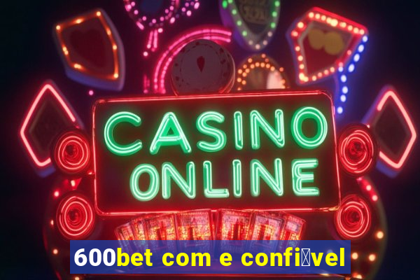 600bet com e confi谩vel